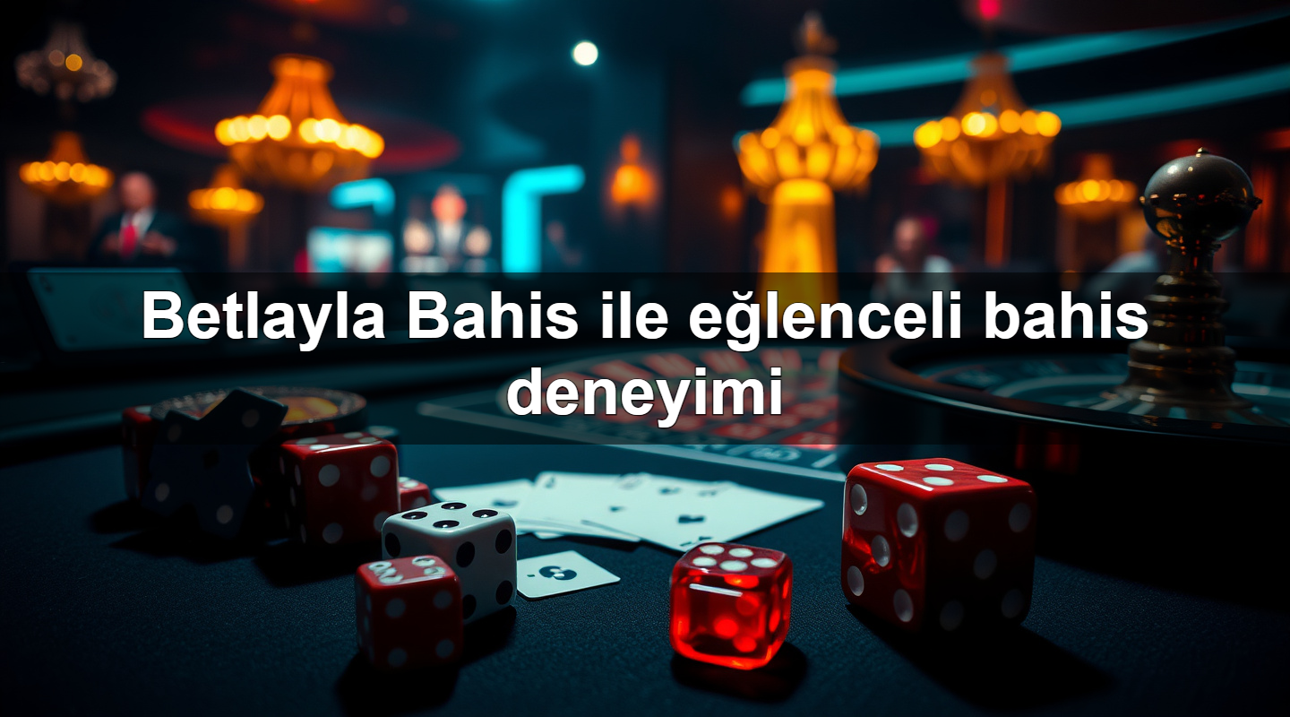 Betlayla Bahis ile eğlenceli bahis deneyimi 2 Betlayla Bahis ile eğlenceli bahis deneyimi