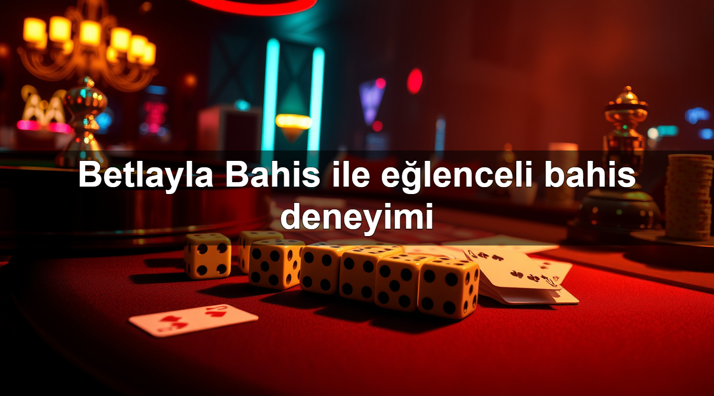 Betlayla Bahis ile eğlenceli bahis deneyimi 2 Betlayla Bahis ile eğlenceli bahis deneyimi