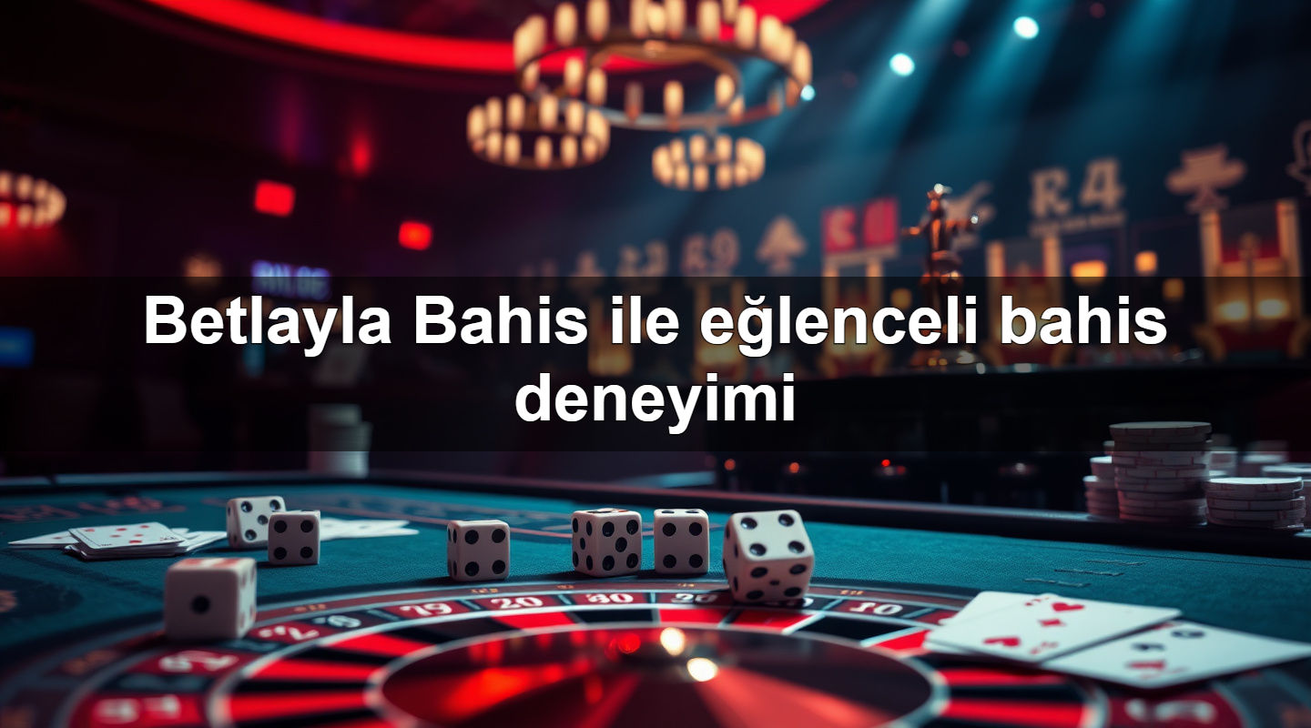 betlayla bahis ile e lenceli bahis deneyimi 1779752756126